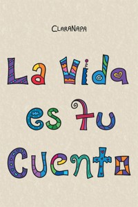 La vida es tu cuento - ClaraNapa - E-Book