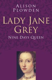 Lady Jane Grey: Classic Histories Series - Alison Plowden - E-Book