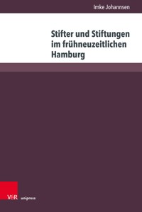 Stifter und Stiftungen im frühneuzeitlichen Hamburg - Imke Johannsen - E-Book