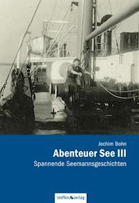Abenteuer See III - Spannende Seemannsgeschichten - Jochim Bohn - E-Book