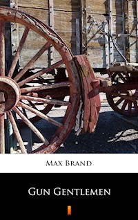 Gun Gentlemen - Max Brand - E-Book