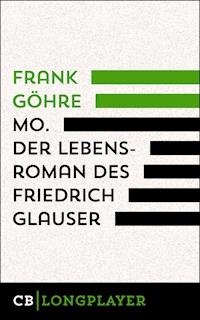 Mo. Der Lebensroman des Friedrich Glauser - Frank Göhre - E-Book