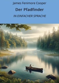 Der Pfadfinder: In Einfacher Sprache - James Fenimore Cooper - E-Book