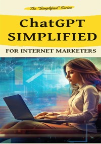 ChatGPT Simplified for Internet Marketers - Raymond Wayne - E-Book