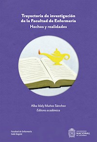 Trayectoria de investigación de la Facultad de Enfermería - Alba Idaly Muñóz Sánchez - E-Book
