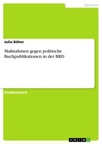 Maßnahmen gegen politische Buchpublikationen in der BRD - Julia Böhm - E-Book