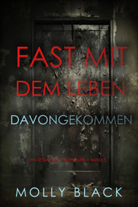 Fast Mit dem Leben davongekommen (Ein Tessa Flint FBI-Thriller — Band 5) - Molly Black - E-Book