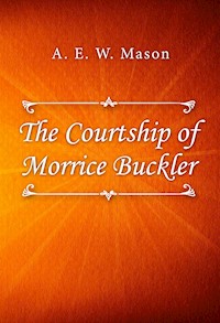 The Courtship of Morrice Buckler - A. E. W. Mason - E-Book