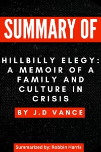 Summary of Hillbilly Elegy: A Memoir of a Family and Culture in Crisis - Harris Robbin - E-Book