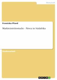 Markteintrittsstudie - Nivea in Südafrika - Franziska Pfund - E-Book