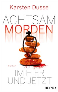 Achtsam morden im Hier und Jetzt - Karsten Dusse - E-Book