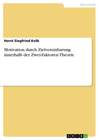 Motivation durch Zielvereinbarung innerhalb der Zwei-Faktoren-Theorie - Horst Siegfried Kolb - E-Book