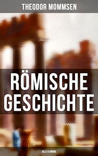 Römische Geschichte (Alle 6 Bände) - Theodor Mommsen - E-Book