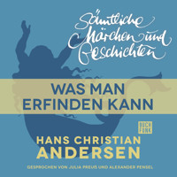 H. C. Andersen: Sämtliche Märchen und Geschichten, Was man erfinden kann - Hans Christian Andersen - Hörbuch