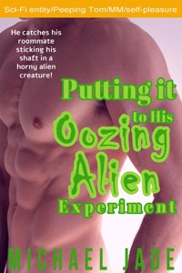 Putting it to His Oozing Alien Experiment - Michael Jade - E-Book