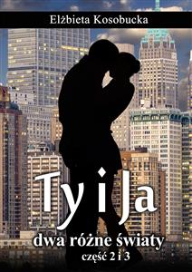 Ty i ja. Dwa różne światy. Tom 2 i 3 - Elżbieta Kosobucka - E-Book