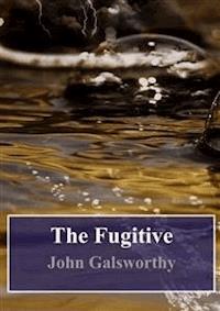 The Fugitive - John Galsworthy - E-Book
