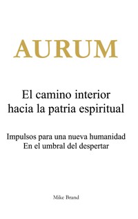 AURUM - El camino interior hacia la patria espiritual - Mike Brand - E-Book