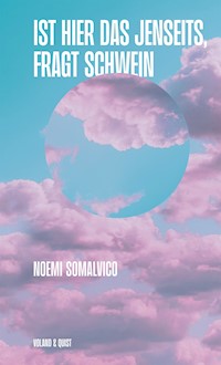 Ist hier das Jenseits, fragt Schwein - Noemi Somalvico - E-Book