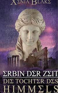 Erbin der Zeit: Die Tochter des Himmels - Xenia Blake - E-Book