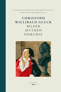 Christoph Willibald Gluck: Bilder Mythen Diskurse -  - E-Book