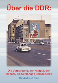 Hans Hüfner: Über die DDR: Die Versorgung, der Handel, der Mangel, die Schlangen und anderes - Claudia Stosik - E-Book