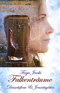 Falkenträume: Diesseitsfrau und Jenseitsgöttin - Finja Jinski - E-Book