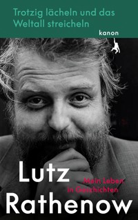 Trotzig Lächeln und das Weltall streicheln - Lutz Rathenow - E-Book