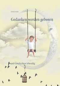 Gedanken werden geboren - Elfride Stehle - E-Book