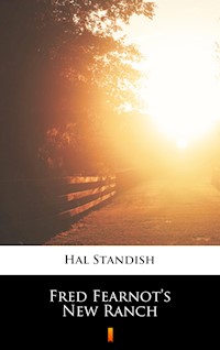 Fred Fearnot’s New Ranch - Hal Standish - E-Book