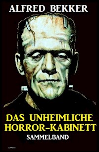Das unheimliche Horror-Kabinett: Sammelband - Alfred Bekker - E-Book