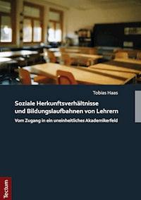 Soziale Herkunftsverhältnisse und Bildungslaufbahnen von Lehrern - Tobias Haas - E-Book