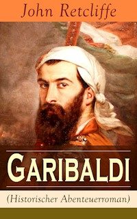 Garibaldi (Historischer Abenteuerroman) - John Retcliffe - E-Book