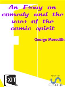 An Essay on comedy and the uses of the comic spirit - George Meredith - E-Book