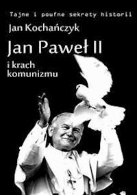Jan Paweł II i krach komunizmu - Jan Kochańczyk - E-Book