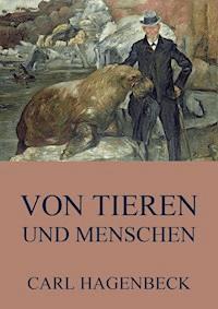 Von Tieren und Menschen - Carl Hagenbeck - E-Book