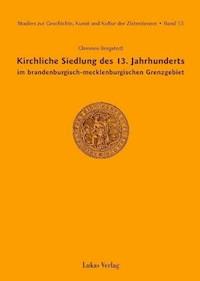 Studien zur Geschichte, Kunst und Kultur der Zisterzienser / Kirchliche Siedlung des 13. Jahrhunderts im brandenburgisch-mecklenburgischen Grenzgebiet - Clemens Bergstedt - E-Book