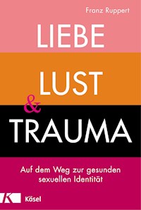 Liebe, Lust und Trauma - Franz Ruppert - E-Book