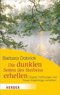 Die dunklen Seiten des Sterbens erhellen - Barbara Dobrick - E-Book