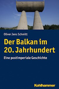 Der Balkan im 20. Jahrhundert - Oliver Jens Schmitt - E-Book