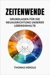 Zeitenwende - Grundlagen für die Neuausrichtung unserer Lebensinhalte - Thomas Herold - E-Book