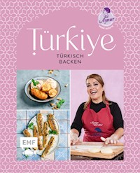 Türkiye – Türkisch backen - Aynur Sahin - E-Book