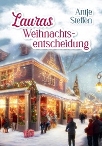 Lauras Weihnachtsentscheidung - Antje Steffen - E-Book