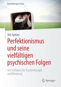 Perfektionismus und seine vielfältigen psychischen Folgen - Nils Spitzer - E-Book
