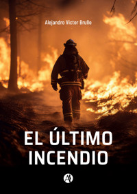 El último incendio - Alejandro Victor Brullo - E-Book