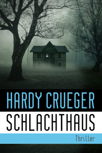 SCHLACHTHAUS - Lebe, bevor der Tod dich holt - Hardy Crueger - E-Book
