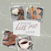 Please Kiss Me Later (ungekürzt) - Hannah Kaiser - Hörbuch
