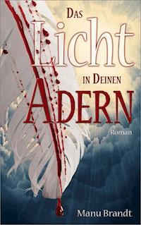 Das Licht in deinen Adern - Manu Brandt - E-Book