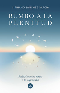 Rumbo a la plenitud - Cipriano Sánchez García - E-Book
