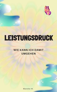 Leistungsdruck - Mareike W. - E-Book